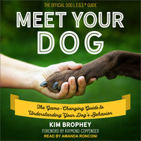 Meet Your Dog: The Game-Changing Guide to Understanding Your Dog's Behavior: The Game-Changing Guide to Understanding Your Dog’s Behavior - Kim Brophey