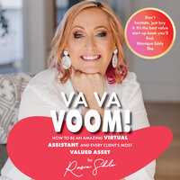 VA VA Voom: How to be an amazing Virtual Assistant and every client's most valued asset. - Rosie Shilo