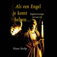 Als een Engel je komt helpen...: Engelenervaringen van onze tijd - Hans Stolp