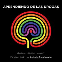 Aprendiendo de las drogas (Revisited) - Antonio Escohotado