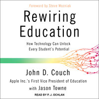Rewiring Education: How Technology Can Unlock Every Student's Potential: How Technology Can Unlock Every Student’s Potential - John D. Couch, Jason Towne