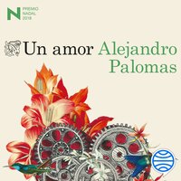 Un amor: Premio Nadal de Novela 2018 - Alejandro Palomas