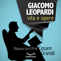 Giacomo Leopardi: vita e opere - Cesare Granati
