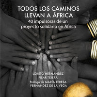 Todos los caminos llevan a África: 40 impulsoras de un proyecto solidario en África - Loreto Hernández, Pilar Tejera Osuna