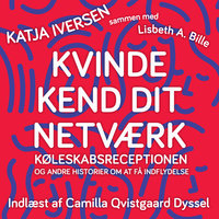 Kvinde kend dit netværk: Køleskabsreceptionen og andre historier om at få indflydelse - Katja Iversen, LIsbeth A. Bille, Lisbeth A. Bille