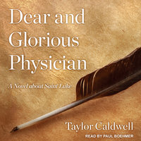 Dear and Glorious Physician: A Novel about Saint Luke - Taylor Caldwell