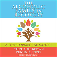 The Alcoholic Family in Recovery: A Developmental Model - Virginia Lewis, Stephanie Brown