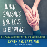 When Someone You Love Is Bipolar: Help and Support for You and Your Partner - Cynthia G. Last, PhD