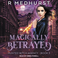 Magically Betrayed: Hunted Witch Agency Book 3 - Rachel Medhurst