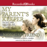 My Parents' Keeper: The Guilt, Grief, Guesswork, and Unexpected Gifts of Caregiving - Jody Gastfriend