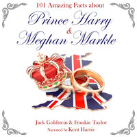 101 Amazing Facts about Prince Harry and Meghan Markle - Jack Goldstein, Frankie Taylor