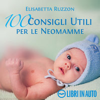 100 consigli utili per le neomamme - Elisabetta Ruzzon