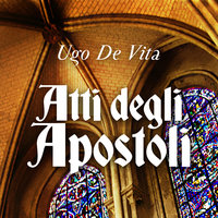 Atti degli apostoli - Ugo De Vita