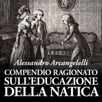 Compendio ragionato sull'educazione della natica - Alessandro Arcangelelli