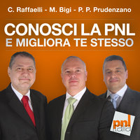 Conosci la PNL e migliora te stesso - Massimo Bigi, Pietro Paolo Prudenzano, Carlo Raffaelli