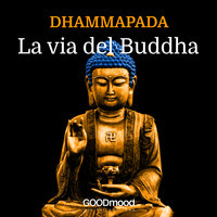 Dhammapada. La Via del Buddha - Gautama Buddha