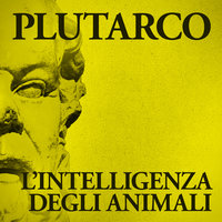 L'intelligenza degli animali - Plutarco