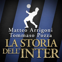 La storia dell'Inter - Matteo Arrigoni, Tommaso Pozza
