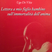 Lettera a mio figlio bambino sull'immortalità dell'anima - Ugo De Vita