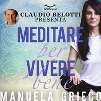 Meditare per vivere bene - Manuela Grieco con Claudio Belotti