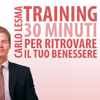 Training: 30 minuti per ritrovare il tuo benessere - Carlo Lesma