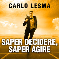 Saper decidere, saper agire - Carlo Lesma