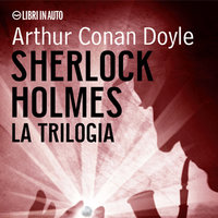 Sherlock Holmes. La trilogia - Arthur Conan Doyle