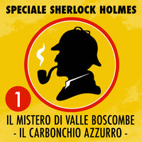 Speciale Sherlock Holmes 1 - Il mistero di Valle Boscombe - Il carbonchio azzurro - Arthur Conan Doyle