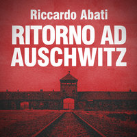 Ritorno ad Auschwitz - Riccardo Abati
