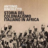 Storia del colonialismo italiano in Africa - Antonio Bincoletto