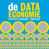 De data-economie: Waarom data geld gaat vervangen, wat dit betekent voor onze economie en hoe je hierop in kunt spelen - Thomas Ramge, Viktor Mayer-Schönberger