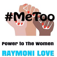 #METOO: Power to The Women - Raymoni Love