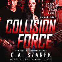 Collision Force (Crossing Forces Book One) - C.A. Szarek