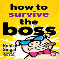 How to Survive The Boss - Kanika Singhal