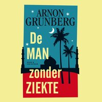 De man zonder ziekte - Arnon Grunberg