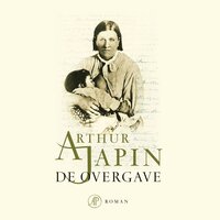 De overgave: Een roman gebaseerd op ware feiten - Arthur Japin