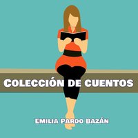 Colección de cuentos de Emilia Pardo Bazán - Emilia Pardo Bazan