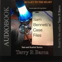 Bullet To The Heart -- Sam Bennett's Case Files - Terry R. Barca