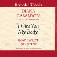 "I Give You My Body...": How I Write Sex Scenes - Diana Gabaldon