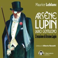 Arsène Lupin, ladro gentiluomo. L'evasione di Arsène Lupin - Maurice Leblanc