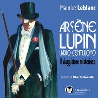 Arsène Lupin, ladro gentiluomo. Il viaggiatore misterioso - Maurice Leblanc