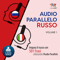 Audio Parallelo Russo - Impara il russo con 501 Frasi utilizzando l'Audio Parallelo - Volume 1 - Lingo Jump