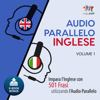 Audio Parallelo Inglese - Impara l'Inglese con 501 Frasi utilizzando l'Audio Parallelo - Volume 1 - Lingo Jump