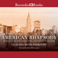 American Rhapsody: Writers, Musicians, Movie Stars, and One Great Building - Claudia Roth Pierpont