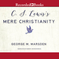 C.S. Lewis's Mere Christianity-A Biography: A Biography - George M. Marsden