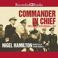 Commander in Chief: FDR's Battle with Churchill, 1943 - Nigel Hamilton