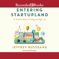 Entering Startupland: An Essential Guide to Finding the Right Job - Jeffrey Bussgang