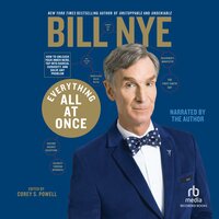 Everything All at Once: How to Unleash Your Inner Nerd, Tap into Radical Curiosity and Solve Any Problem - Bill Nye