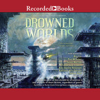 Drowned Worlds - Charlie Jane Anders, Jeffrey Ford, Kathleen Ann Goonan, James Morrow, Paul McAuley, Kim Stanley Robinson, Ken Liu