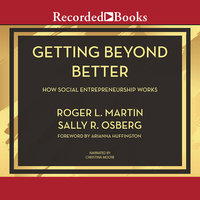 Getting Beyond Better: How Social Entrepreneurship Works - Sally Osberg, Roger L. Martin